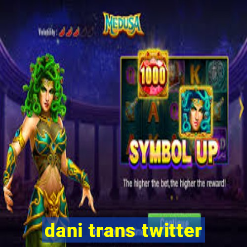 dani trans twitter